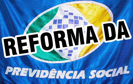  REFORMA DA PREVIDÊNCIA SERÁ ENVIADA AO CONGRESSO