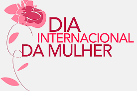  DIA INTERNACIONAL DA MULHER