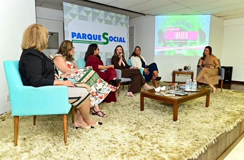  Parque Social debate enfrentamento à violência contra mulher na 4ª edição do “Mulheres de Impacto”
